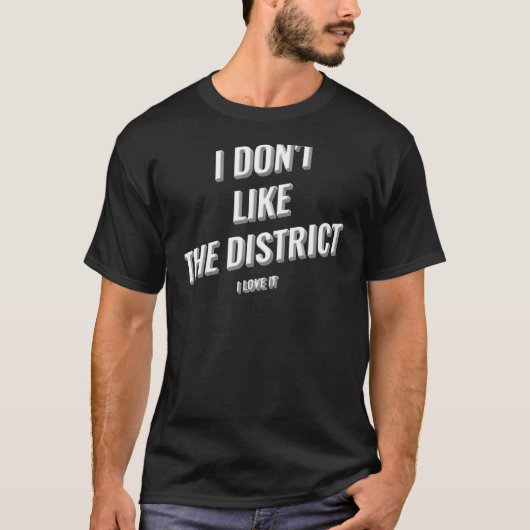 Ik Donu2019t als het district waar ik van hou. T-shirt (Voorkant)