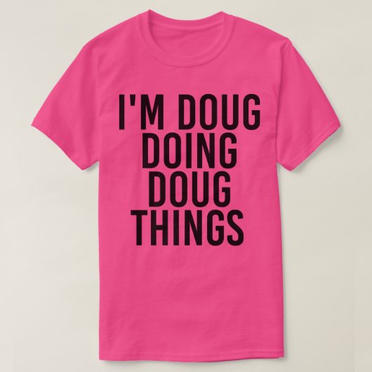 IK DOUG DOUG DINGEN Naam grappige Birthday Ide T-shirt (Design voorkant)