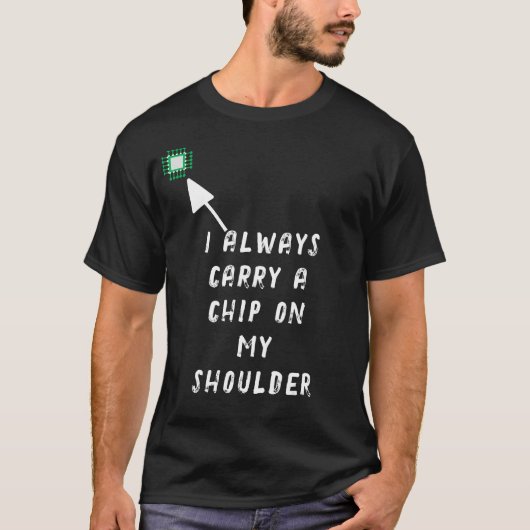 Ik draag altijd een chip op mijn schouder t-shirt (Voorkant)