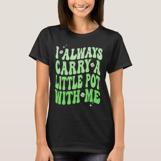 Ik Draag Altijd Een Klein Potje Bij Me St. Patrick T-shirt (Voorkant)