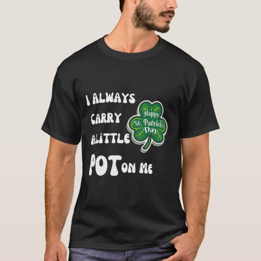 Ik Draag Altijd Pot Bij Me Funny Lucky St. Patrick T-shirt (Voorkant)