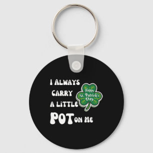 Ik draag altijd pot op me grappige Lucky St Patric Sleutelhanger