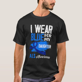 Ik Draag blauw voor mijn dochter om ALS-bewustzijn T-shirt