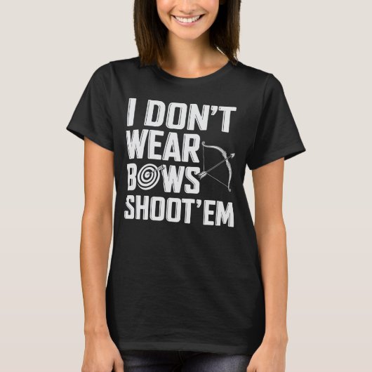 Ik Draag Bows Shoot 'Em Funny Archery niet T-shirt (Voorkant)
