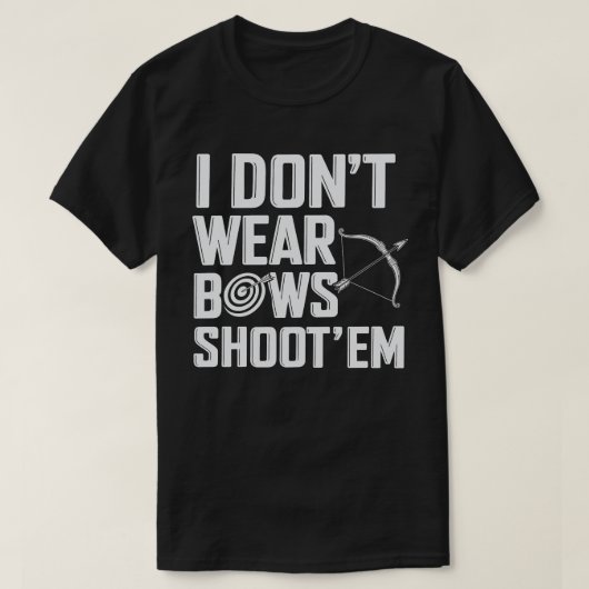 Ik Draag Bows Shoot 'Em Funny Archery niet T-shirt (Design voorkant)