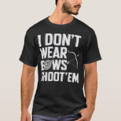 Ik Draag Bows Shoot 'Em Funny Archery niet T-shirt (Voorkant)