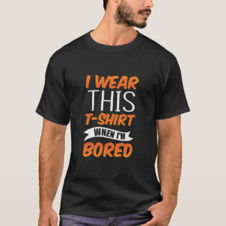 Ik Draag dit als ik me verveel Sarcastische sarcas T-shirt