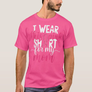 Ik Draag dit roze Shirt voor mijn moeder borstkank