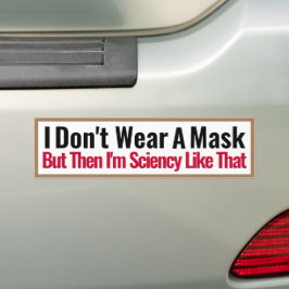 Ik draag geen masker, maar dan ben ik zo'n wetensc bumpersticker