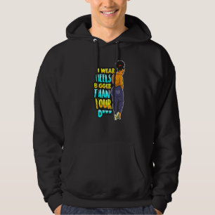 Ik Draag Heels Bigger dan je grappige zwarte melan Hoodie