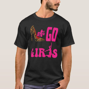 Ik draag hoge hakken, laten we gaan, meiden Cowgi T-shirt