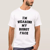 Ik draag mijn robotgezicht t-shirt (Voorkant)