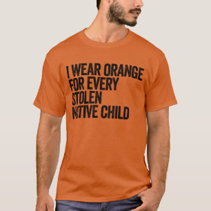 Ik Draag Oranje voor elk gestolen inheems kind T-shirt