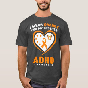 Ik Draag Oranje voor mijn Broer ADHD-bewustmakings T-shirt