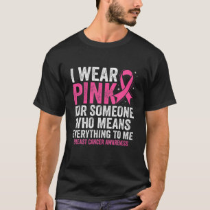Ik Draag roze lint voor iemand die alles betekent T-shirt
