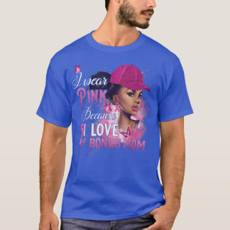 Ik Draag roze omdat ik van mijn bonus hou... mam. T-shirt