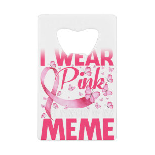 Ik Draag roze ter nagedachtenis aan mijn thema Creditkaart Flessenopener