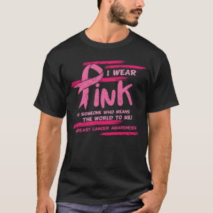 Ik draag roze voor iemand die de wereld voor me be t-shirt