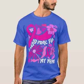 Ik draag roze voor mijn moeder Borstkanker bewustz T-shirt