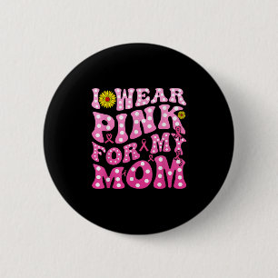 Ik Draag roze voor mijn moeder steun borstkanker b Ronde Button 5,7 Cm