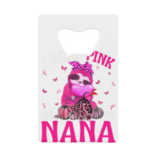Ik Draag roze voor mijn Nana Breast Cancer Sloth Creditkaart Flessenopener