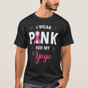 Ik Draag roze voor mijn Yaya Breast Kanker Bewusth T-shirt