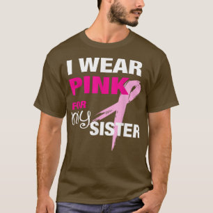 Ik Draag Roze voor mijn zuster Breast Kanker Bewus T-shirt