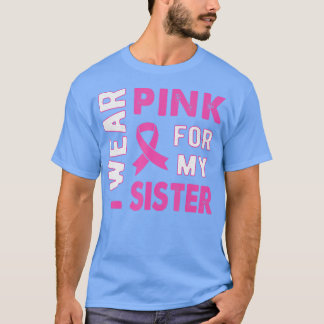 Ik Draag Roze voor mijn zuster Breast Kanker Bewus T-shirt