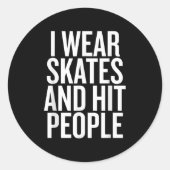 Ik Draag Schaatsen en sloeg mensen grappige quote Ronde Sticker (Voorkant)