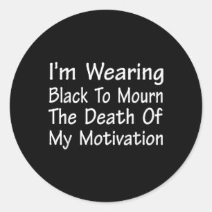 Ik draag zwart om te rouwen om de dood van motivat ronde sticker