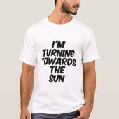 Ik draai me naar de zon toe t-shirt (Voorkant)