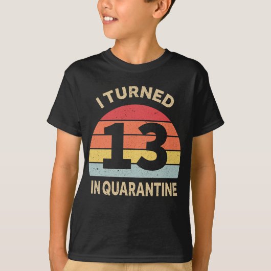 Ik draaide 13 in Quarantine T-shirt (Voorkant)