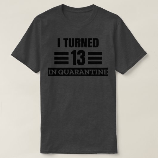 Ik draaide 13 in Quarantine T-shirt (Design voorkant)