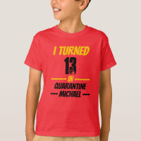 Ik draaide 13 om in Quarantine Shirt