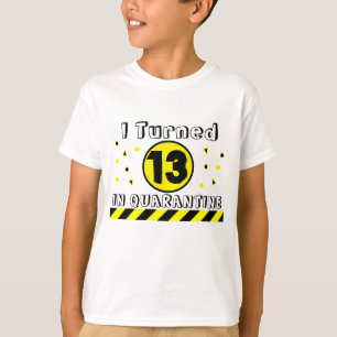 Ik draaide 13 uit in Quarantine, 13th Birthday Shi T-shirt