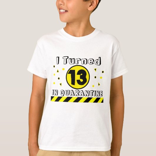 Ik draaide 13 uit in Quarantine, 13th Birthday Shi T-shirt (Voorkant)