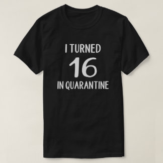 Ik draaide 16 in Quarantine T-Shirt