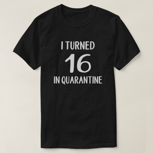 Ik draaide 16 in Quarantine T-Shirt (Design voorkant)