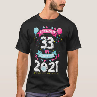 Ik draaide 33 in Quarantine 2021 Funny Birthday Gi T-shirt