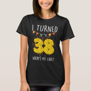 Ik draaide 38 Waar is mijn Cake Birthday Celebra T-shirt