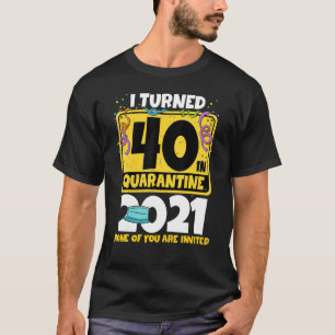 Ik draaide 40 in Quarantine 2021 40th Birthday om T-shirt