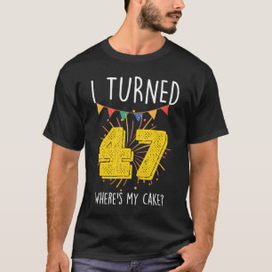 Ik draaide 47 Waar is mijn Cake Birthday Celebra T-shirt