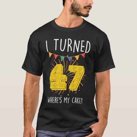 Ik draaide 47 Waar is mijn Cake Birthday Celebra T-shirt (Voorkant)