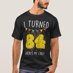 Ik draaide 84 Waar is mijn Cake Birthday Celebra T-shirt