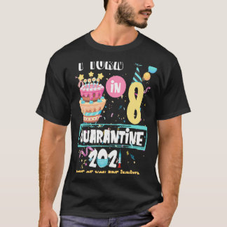 Ik draaide 8 in Quarantine 8 de verjaardag van Kin T-shirt