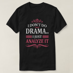 IK DRAMA NIET.. IK ANALYSEER HET GEWOON T-SHIRT