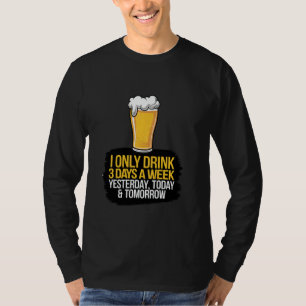 Ik Drink Alleen Bier 3 Dagen Per Week Funny Bier D T-shirt