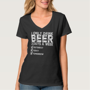 Ik Drink alleen bier 3 dagen per week gisteren om T-shirt
