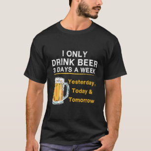 Ik Drink alleen bier 3 dagen per week gisteren om T-shirt
