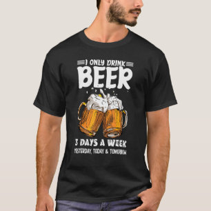 Ik Drink alleen bier 3 dagen per week gisteren van T-shirt